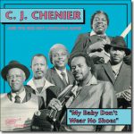 C. J. Chenier & The Red Hot Louisiana Band - My Baby Don't Wear No Shoes / Arhoolie CD-1098