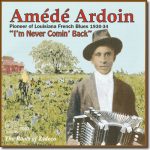Amede Ardoin - I'm Never Comin' Back / Arhoolie CD-7007