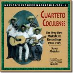 Cuarteto Coculense - The Very First Recorded Mariachis: 1908-1909 CD 7036