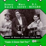 Dewey Balfa, Marc Savoy & D.L. Menard - Under A Green Oak Tree / Arhoolie CD-312