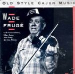 Wade Fruge - Old Style Cajun Music Arhoolie LP 5044