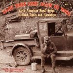 Hard Times Come Again No More, Vol. 1: Rural Songs of Hard Times and Hardships, Classic Recordings from the 1920s and '30s / Yazoo CD-2036