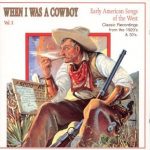 When I Was A Cowboy, Vol. 2: Early American Songs of the West, Classic Recordings from the 1920s and '30s / Yazoo CD-2023