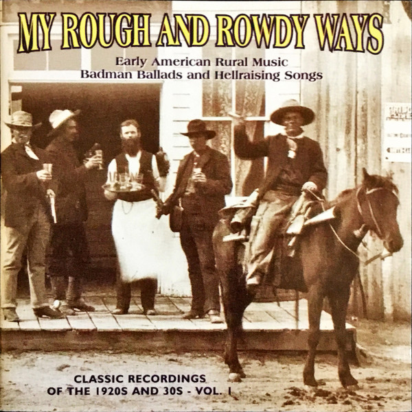 My Rough and Rowdy Ways, Vol. 1: Badman Ballads & Hellraising Songs, Classic Recordings from the 1920s and '30s / Yazoo CD-2039 - Image 2