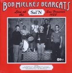 Bob Mielke's Bearcats - Live At The Sail'N, San Francisco 1958 / Arhoolie LP-1099