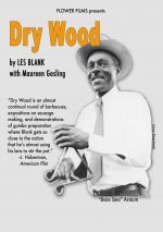 Dry Wood - Les Blank documentary DVD, with "Bois Sec" Ardoin and Canray Fontenot