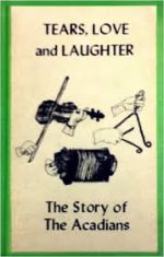 Tears, Love and Laughter: The Story of the Acadians, by Pierre V. Daigle