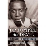 Up Jumped the Devil: the Real Life of Robert Johnson, by Bruce Conforth & Gayle Dean Wardlow
