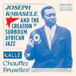 2LP - Joseph Kabasele & the Creation of Surboum African Jazz 1960-63/ Planet Ilunga