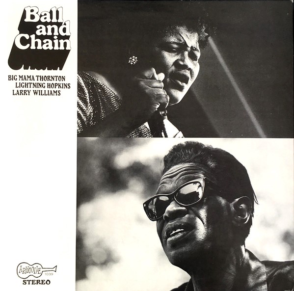 Ball and Chain: Big Mama Thornton; Lightning Hopkins; Larry Williams/ Arhoolie LP-1039